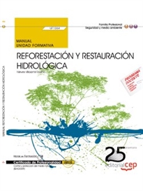 Books Frontpage Manual Reforestación y restauración hidrológica (UF1264). Certificados de Profesionalidad. Control y Protección del Medio Natural (SEAG0309)