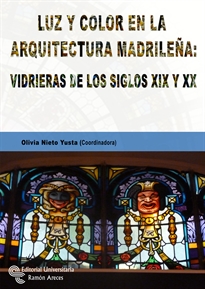 Books Frontpage Luz y color en la arquitectura madrileña: vidrieras de los siglos XIX y XX
