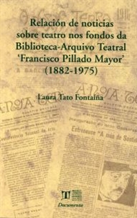 Books Frontpage Relación de noticias sobre teatro nos fondos da Biblioteca-Arquivo Teatral 'Francisco Pillado Mayor' (1882-1975)