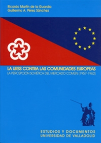 Books Frontpage Urss Contra Las Comunidades Europeas, La. La Percepción Soviética Del Mercado Común (1957-1962)