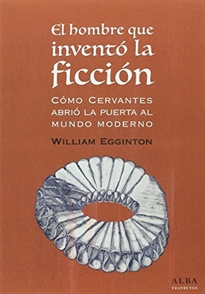Books Frontpage El hombre que inventó la ficción: cómo Cervantes abrió la puerta al mundo Moderno