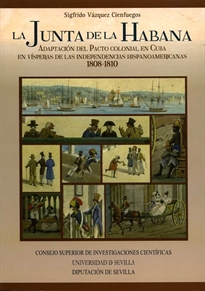 Books Frontpage La junta de la Habana. Adaptación del pacto colonial en Cuba en vísperas de las independencias hispanoamericanas 1808-1810