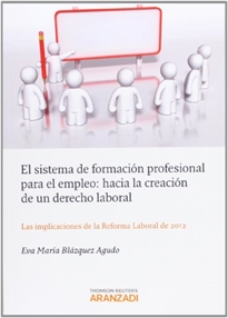 Books Frontpage El sistema de formación profesional para el empleo: Hacia la creación de un derecho laboral - Las implicaciones de la reforma laboral de 2012
