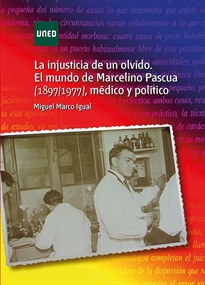 Books Frontpage La injusticia de un olvido. El mundo de Marcelino Pascua (1897/1977) médico y político