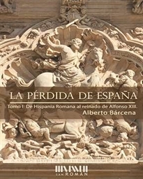 Books Frontpage La pérdida de España. De la Hispania Romana al reinado de Alfonso XIII