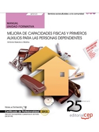 Books Frontpage Manual. Mejora de capacidades fisicas y primeros auxilios para las personas dependientes (UF0121). Certificados de profesionalidad. Atención sociosanitaria a personas en domicilio (SSCS0108)