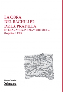 Books Frontpage La obra del Bachiller de La Pradilla en gramática, poesía y rhetórica: (Logroño, c. 1503)