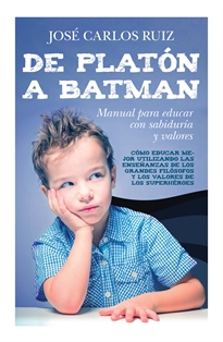 Books Frontpage De Platón a Batman: Manual para educar con sabiduría y valores