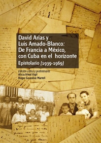 Books Frontpage David Arias y Luis Amado-Blanco: de Francia a México, con Cuba en el horizonte. Epistolario (1939-1969)