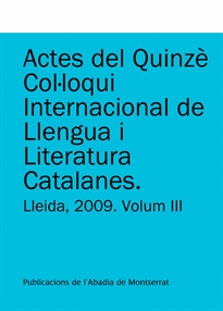 Books Frontpage Actes del Quinzè Col·loqui Internacional de Llengua i Literatura Catalanes. Lleida, 2009. Vol. 3