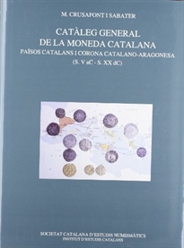 Books Frontpage Catàleg general de la moneda catalana: Països Catalans i Corona Catalano-Aragonesa (s. V aC - s. XX dC) / Amb la col·laboració de L. Villaronga i Garriga en les il·lustracions de la part de Món Antic i d'Eduard Domingo en l'apartat de recull i en les llegendes de les monedes àrabs