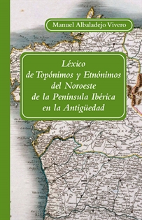 Books Frontpage Léxico de Topónimos y Etnónimos del Noroeste de la Península Ibérica en la Antigüedad