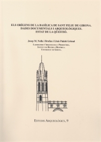 Books Frontpage Els orígens de la basílica de Sant Feliu de Girona. Dades documentals i arqueològiques. Estat de la qüestió