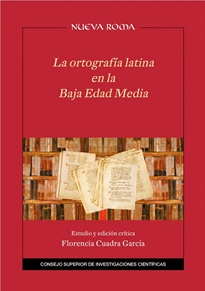 Books Frontpage La ortografía latina en la Baja Edad Media: estudio y edición crítica