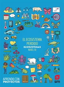 Books Frontpage El ecosistema perdido. Ecosistemas (Nivel III). Aprendo con proyectos