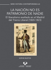Books Frontpage La nación no es patrimonio de nadie. El liberalismo exaltado en el Madrid del Trienio Liberal (1820-1823)