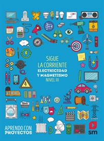 Books Frontpage Sigue la corriente. Electricidad y magnetismo (Nivel III). Aprendo con proyectos