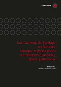 Books Frontpage Los Caminos de Santiago en Asturias. Miradas cruzadas sobre su tratamiento jurídico y gestión patrimonial