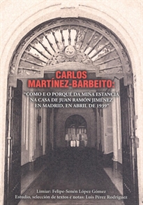 Books Frontpage Carlos Martínez-Barbeito: "Como E O Porqué Da Miña Estancia Na Casa De Juan Ramón Jiménez En Madrid, En Abril De 1939"