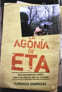 Books Frontpage La agonía de ETA: una investigación inédita sobre los últimos días de la banda