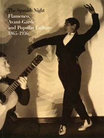 Books Frontpage The spanish night. Flamenco, avant-garde and popular culture 1865-1936