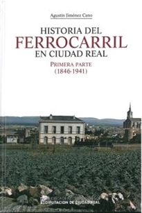 Books Frontpage Historia del ferrocarril en Ciudad Real. Primera parte (1846-1941)