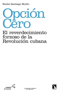 Books Frontpage Opción cero: el reverdecimiento forzoso de la revolución cubana