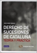 Front pageDerecho de sucesiones de Cataluña: Teoría y práctica