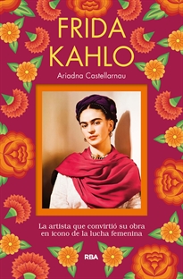Books Frontpage Frida Kahlo. La artista que convirtió su obra en icono de la lucha femenina