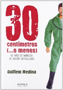 Books Frontpage 30 centímetros (-- o menos): 50 años de muñecos de acción articulados