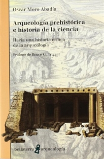 Books Frontpage Arqueología prehistórica e historia de la ciencia: hacia una historia crítica de la arqueología