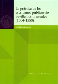 Books Frontpage La práctica de los escribanos públicos de Sevilla: los manuales (1504-1550)