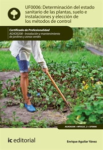 Books Frontpage Determinación del estado sanitario de las plantas, suelo e instalaciones y elección de los métodos de control. AGAO0208 - Instalación y mantenimiento de jardines y zonas verdes