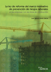Books Frontpage La Ley de reforma del marco normativo de prevención de riesgos laborales en las empresas y en las obras de construcción