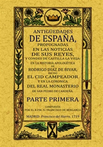 Books Frontpage Antigüedades de España, propugnadas en las noticias de sus Reyes y Condes de Castilla la Vieja (2 Tomos)