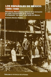 Books Frontpage Los españoles de México, 1880-1948: asturianos, montañeses y vascos en la formación de redes microsociales en la época de la emigración "en masa" y del exilio en México