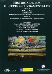 Books Frontpage Historia de los Derechos Fundamentales. Tomo IV. Siglo XX. Volumen III. El Derecho internacional de los derechos humanos. Libro 2. Los procesos de regionalización y especificación