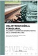 Front pageUna Introducción Al Ferrocarril. Vol.1. Elementos Constituyentes De La Superestructura
