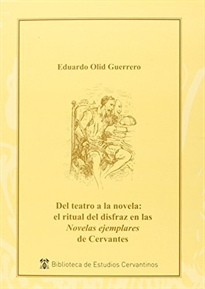 Books Frontpage Del teatro a la novela: el ritual del disfraz en la "Novelas ejemplares" de Cervantes