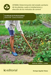 Books Frontpage Determinación del estado sanitario de las plantas, suelo e instalaciones y elección de los métodos de control. AGAC0108 - Cultivos herbáceos