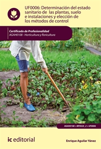 Books Frontpage Determinación del estado sanitario de las plantas, suelo e instalaciones y elección de los métodos de control. AGAH0108 - Horticultura y floricultura
