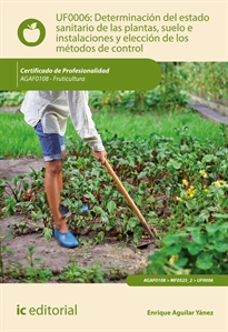 Books Frontpage Determinación del estado sanitario de las plantas, suelo e instalaciones y elección de los métodos de control. AGAF0108 - Fruticultura