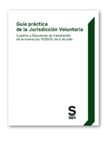 Books Frontpage Guía práctica de la Jurisdicción Voluntaria. Cuadros y Esquemas de tramitación de la nueva Ley 15/2015, de 2 de julio