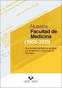 Books Frontpage Nuestra Facultad de Medicina (1968-2015). De la Facultad de Medicina de Bilbao a la de Medicina y Odontología del País Vasco