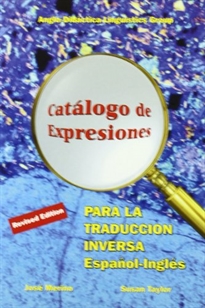 Books Frontpage Catálogo de expresiones para la traducción inversa español-inglés = Catalogue of expressions for spanish-english translation