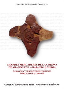 Books Frontpage Grandes mercaderes de la Corona de Aragón en la Baja Edad Media: Zaragoza y sus mayores fortunas mercantiles, 1380-1430