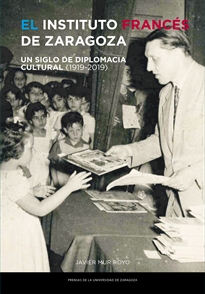 Books Frontpage El Instituto Francés de Zaragoza. Un siglo de diplomacia cultural (1919-2019)
