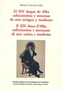 Books Frontpage El XIV Duque de Alba coleccionista y mecenas de arte antiguo y moderno = Il XIV duca d'Alba collezionista e mecenate di arte antica e moderna