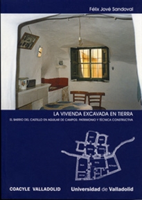 Books Frontpage Vivienda Excavada En Tierra, La. El Barrio Del Castillo En Aguilar De Campos: Patrimonio Y Técnica Constructiva