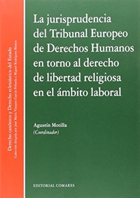 Books Frontpage La jurisprudencia del Tribunal Europeo de Derecho Humanos en torno al Derecho de Libertad Religiosa en el ámbito laboral